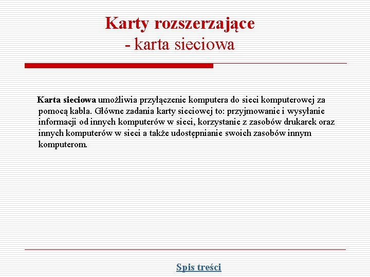 Karty rozszerzające - karta sieciowa Karta sieciowa umożliwia przyłączenie komputera do sieci komputerowej za