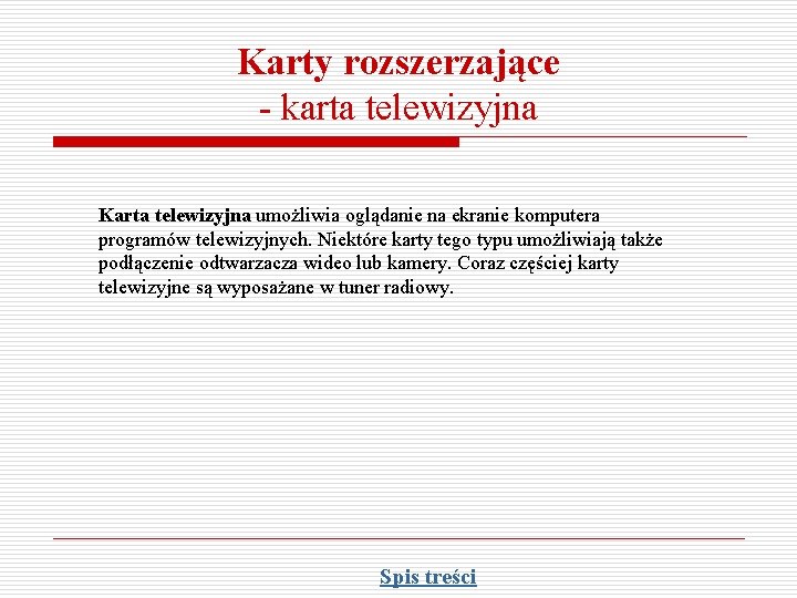 Karty rozszerzające - karta telewizyjna Karta telewizyjna umożliwia oglądanie na ekranie komputera programów telewizyjnych.