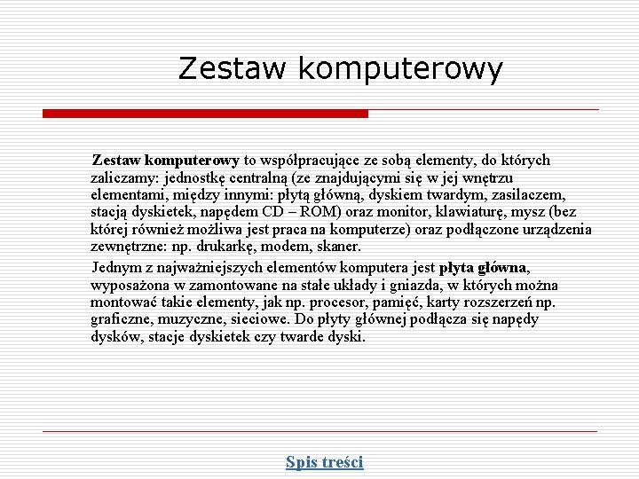 Zestaw komputerowy to współpracujące ze sobą elementy, do których zaliczamy: jednostkę centralną (ze znajdującymi