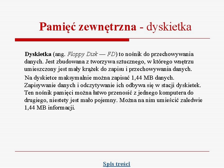 Pamięć zewnętrzna - dyskietka Dyskietka (ang. Floppy Disk — FD) to nośnik do przechowywania Pamięć zewnętrzna - dyskietka Dyskietka (ang. Floppy Disk — FD) to nośnik do przechowywania