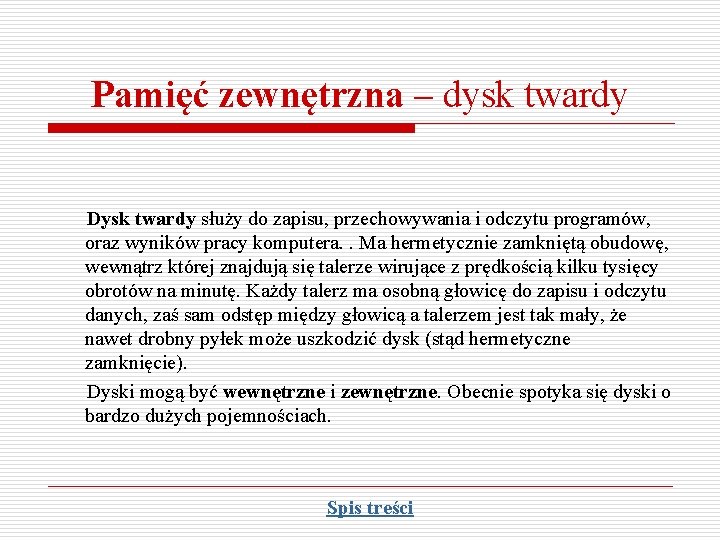 Pamięć zewnętrzna – dysk twardy Dysk twardy służy do zapisu, przechowywania i odczytu programów,