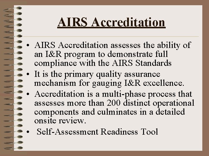 AIRS Accreditation • AIRS Accreditation assesses the ability of an I&R program to demonstrate