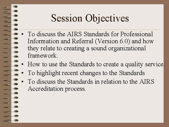 Session Objectives • To discuss the AIRS Standards for Professional Information and Referral (Version