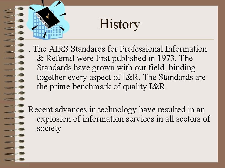 History. The AIRS Standards for Professional Information & Referral were first published in 1973.