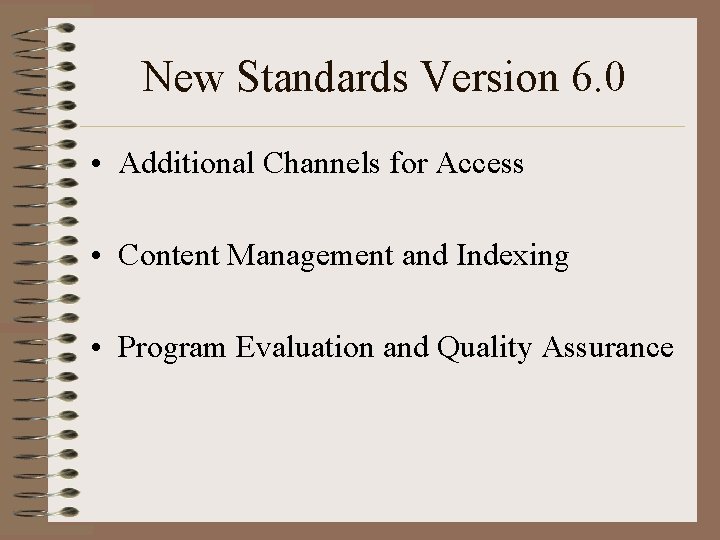 New Standards Version 6. 0 • Additional Channels for Access • Content Management and