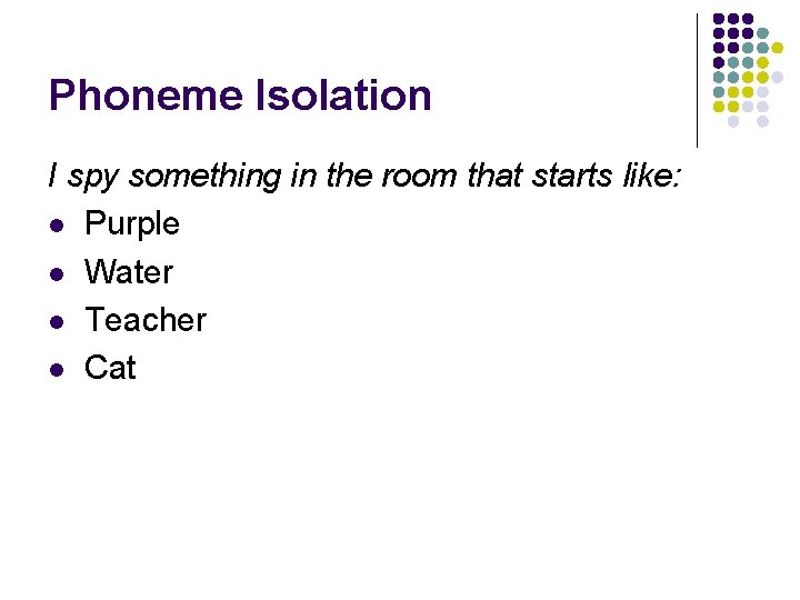 Phoneme Isolation I spy something in the room that starts like: l Purple l