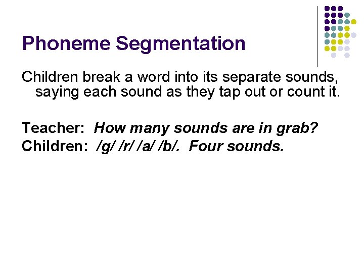 Phoneme Segmentation Children break a word into its separate sounds, saying each sound as