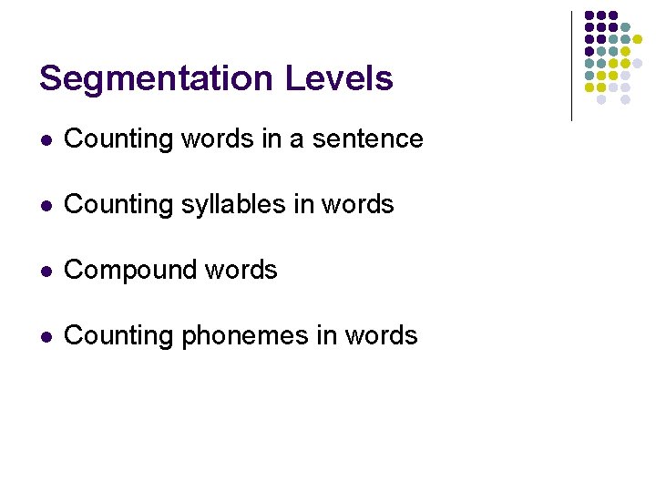 Segmentation Levels l Counting words in a sentence l Counting syllables in words l