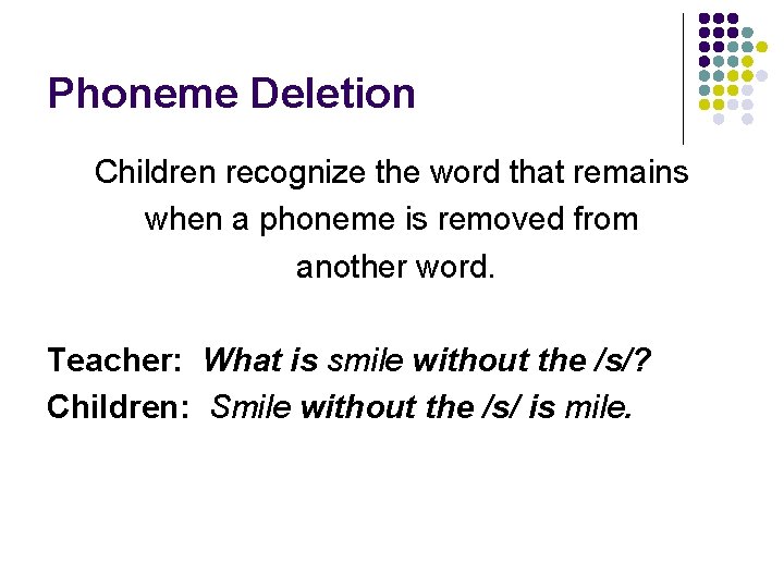 Phoneme Deletion Children recognize the word that remains when a phoneme is removed from