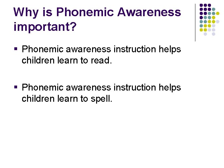 Why is Phonemic Awareness important? § Phonemic awareness instruction helps children learn to read.