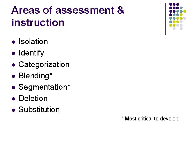 Areas of assessment & instruction l l l l Isolation Identify Categorization Blending* Segmentation*