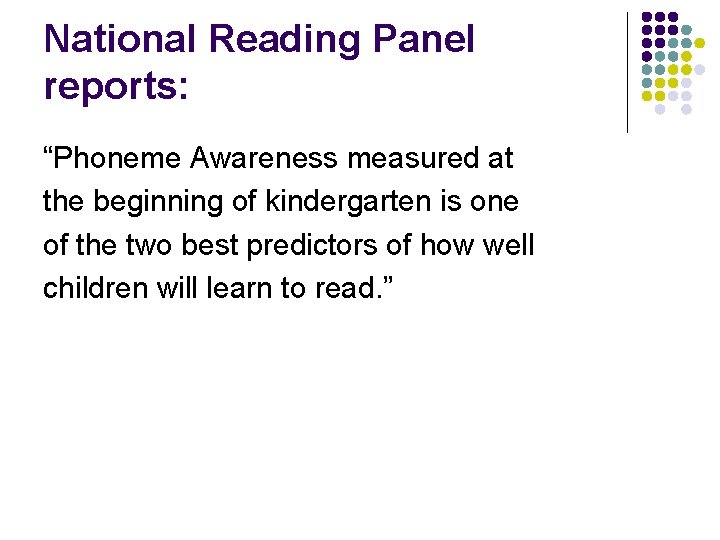 National Reading Panel reports: “Phoneme Awareness measured at the beginning of kindergarten is one