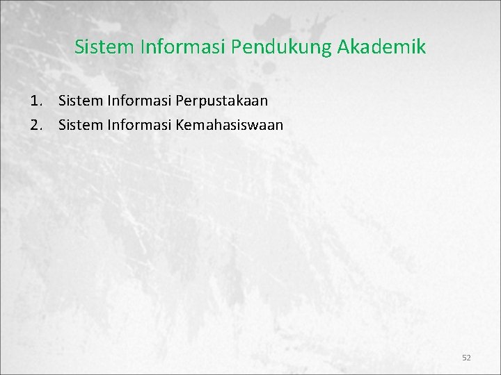 Sistem Informasi Pendukung Akademik 1. Sistem Informasi Perpustakaan 2. Sistem Informasi Kemahasiswaan 52 