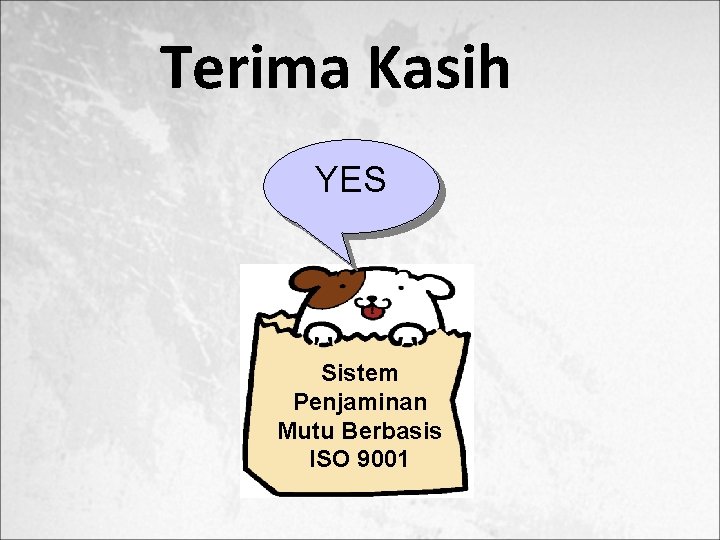 Terima Kasih YES Sistem Penjaminan Mutu Berbasis ISO 9001 