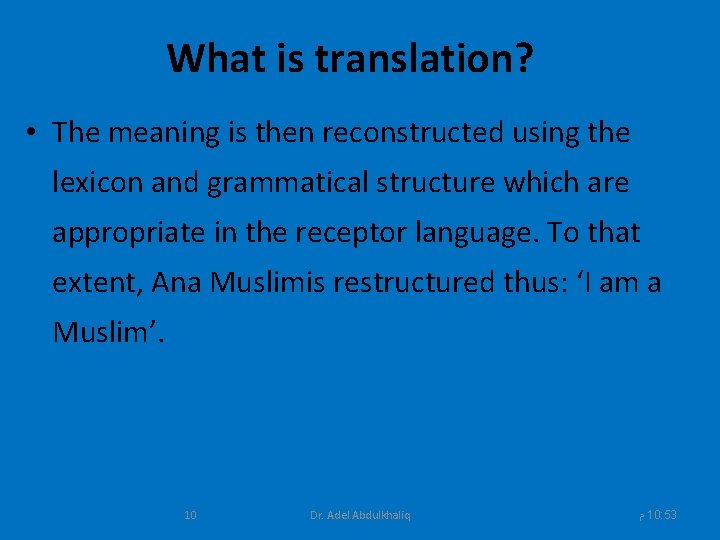 What is translation? • The meaning is then reconstructed using the lexicon and grammatical
