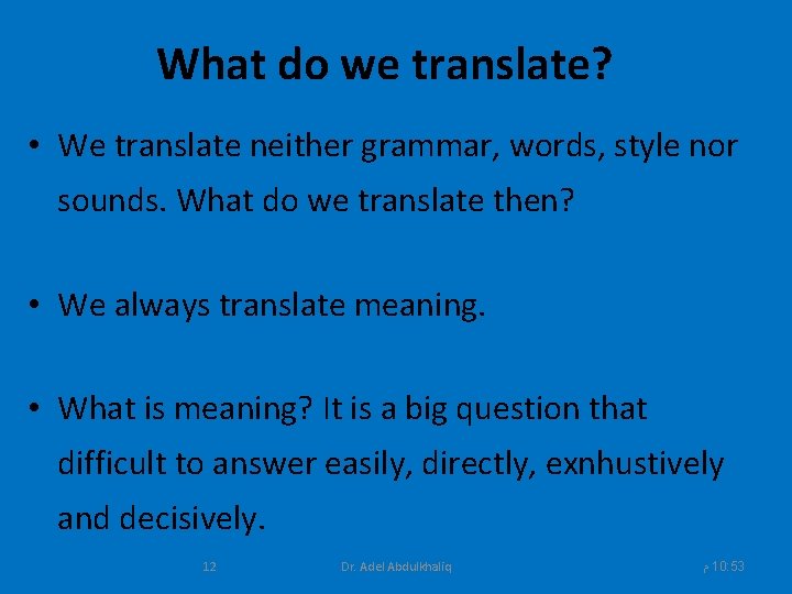 What do we translate? • We translate neither grammar, words, style nor sounds. What