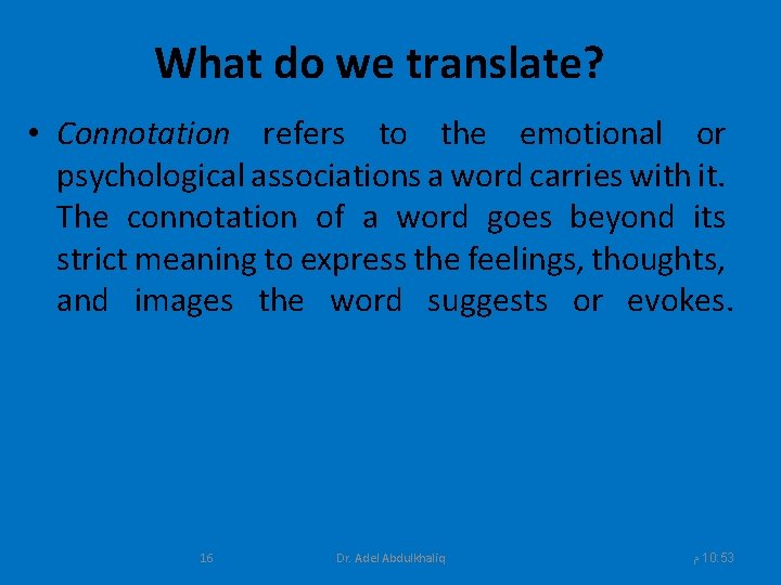 What do we translate? • Connotation refers to the emotional or psychological associations a