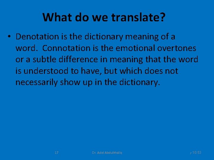 What do we translate? • Denotation is the dictionary meaning of a word. Connotation