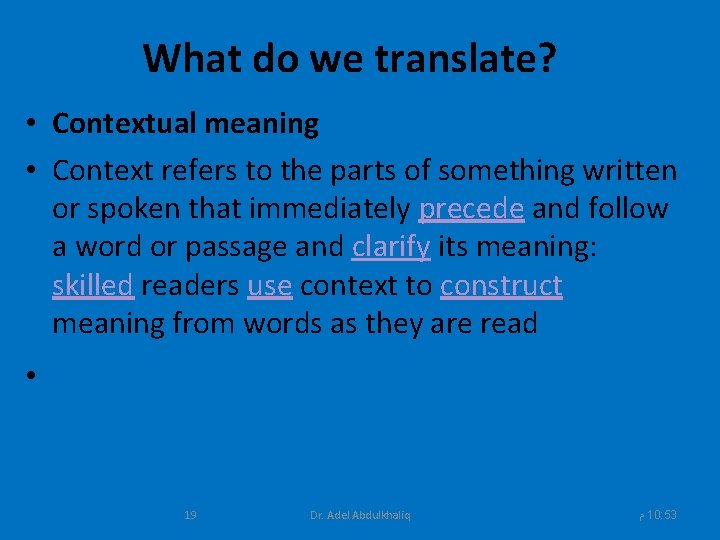 What do we translate? • Contextual meaning • Context refers to the parts of