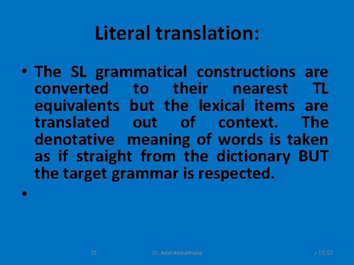 Literal translation: • The SL grammatical constructions are converted to their nearest TL equivalents