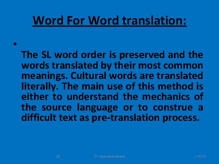 Word For Word translation: • The SL word order is preserved and the words
