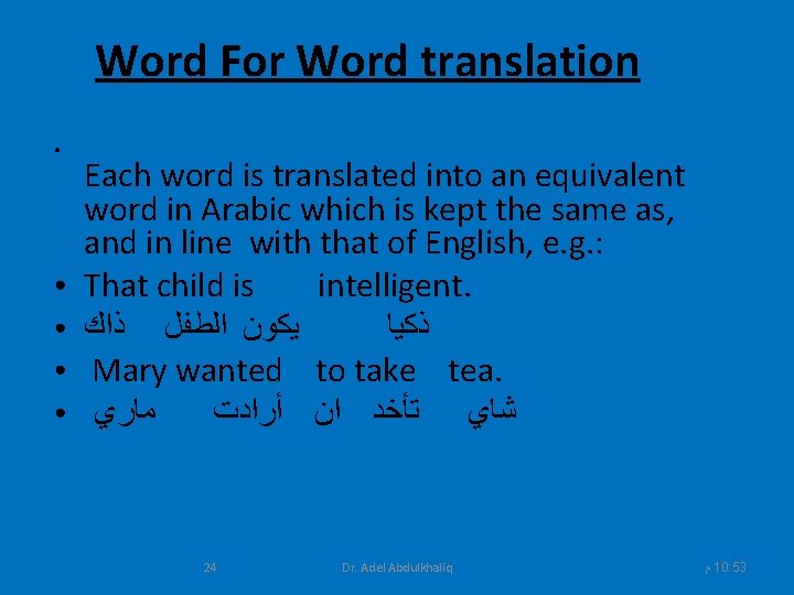 Word For Word translation ● ● ● Each word is translated into an equivalent