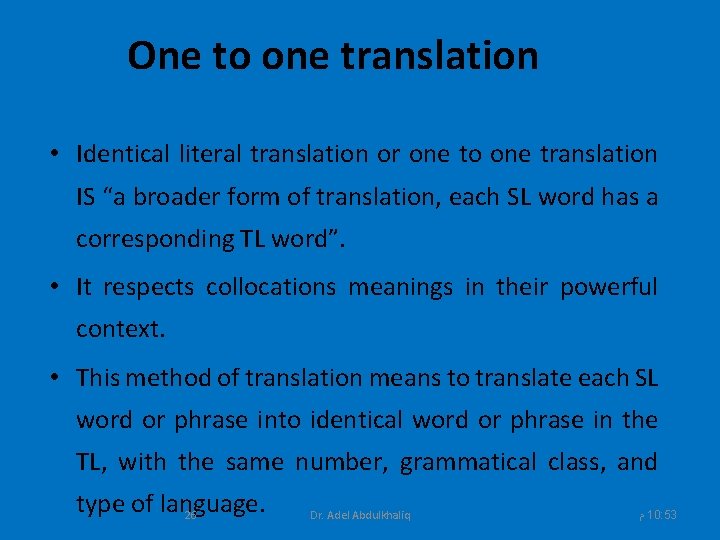 One to one translation • Identical literal translation or one to one translation IS