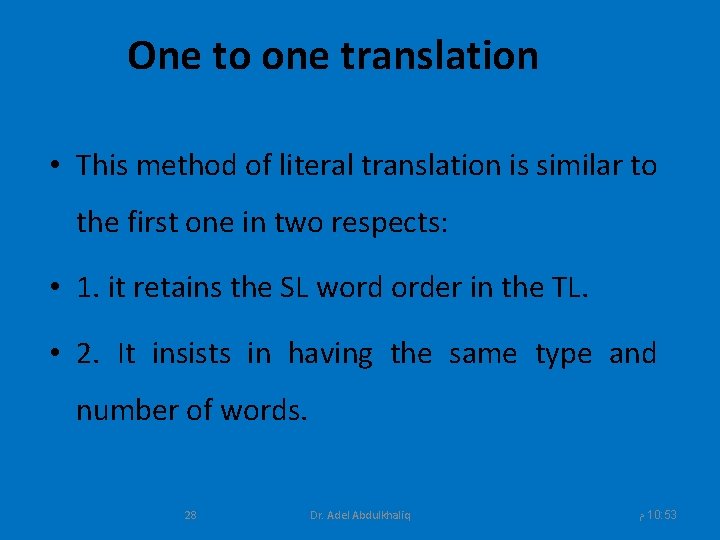 One to one translation • This method of literal translation is similar to the