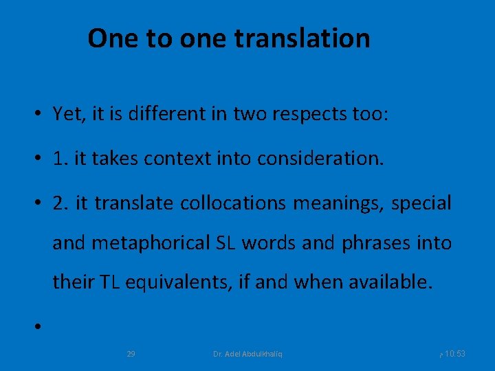 One to one translation • Yet, it is different in two respects too: •