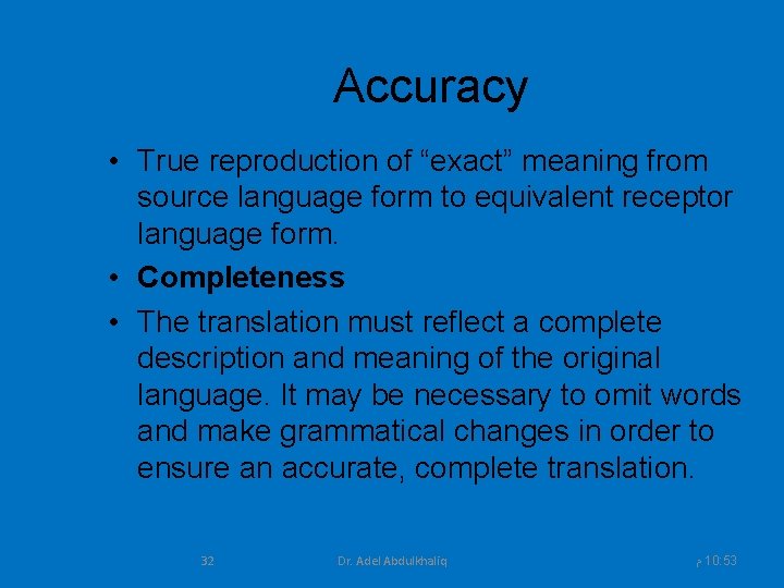 Accuracy • True reproduction of “exact” meaning from source language form to equivalent receptor