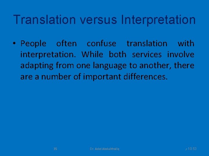 Translation versus Interpretation • People often confuse translation with interpretation. While both services involve