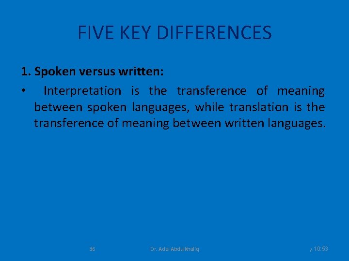 FIVE KEY DIFFERENCES 1. Spoken versus written: • Interpretation is the transference of meaning