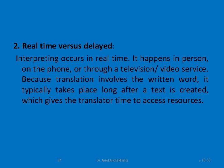 2. Real time versus delayed: Interpreting occurs in real time. It happens in person,