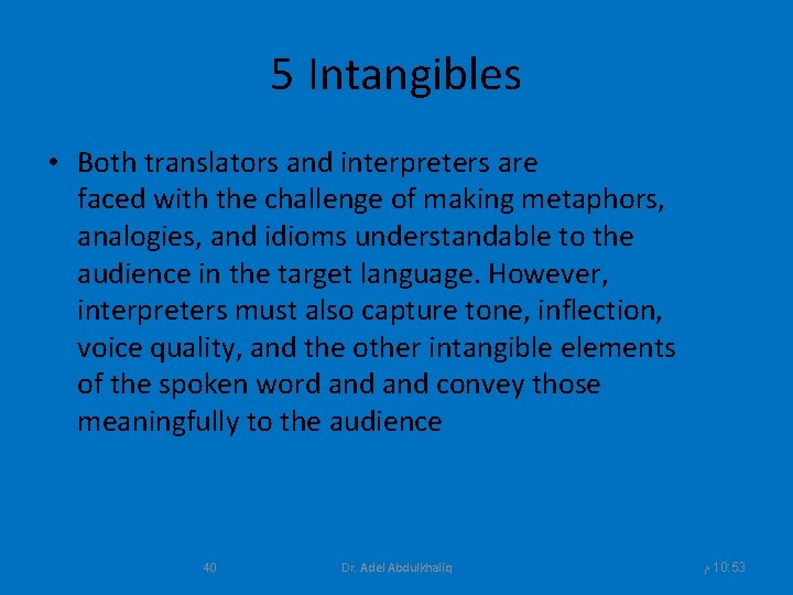 5 Intangibles • Both translators and interpreters are faced with the challenge of making