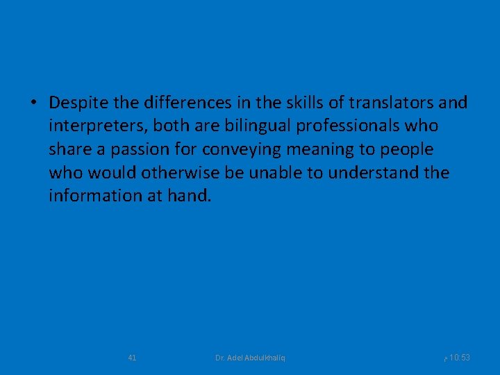  • Despite the differences in the skills of translators and interpreters, both are