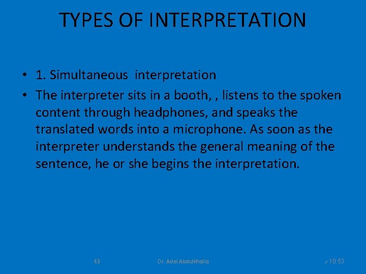 TYPES OF INTERPRETATION • 1. Simultaneous interpretation • The interpreter sits in a booth,