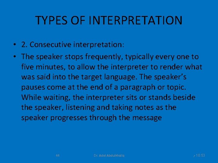 TYPES OF INTERPRETATION • 2. Consecutive interpretation: • The speaker stops frequently, typically every