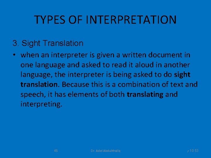 TYPES OF INTERPRETATION 3. Sight Translation • when an interpreter is given a written