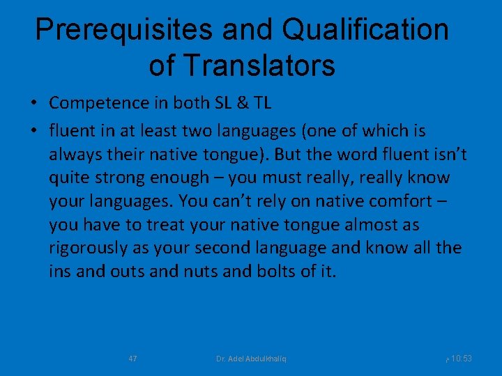 Prerequisites and Qualification of Translators • Competence in both SL & TL • fluent