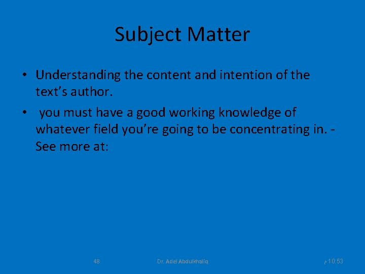 Subject Matter • Understanding the content and intention of the text’s author. • you