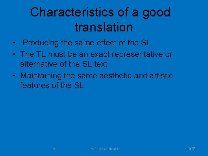 Characteristics of a good translation • Producing the same effect of the SL •