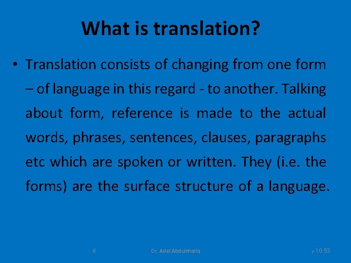 What is translation? • Translation consists of changing from one form – of language