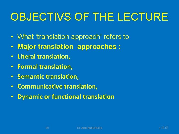 OBJECTIVS OF THE LECTURE • • What ‘translation approach’ refers to Major translation approaches