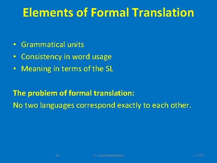 Elements of Formal Translation • Grammatical units • Consistency in word usage • Meaning