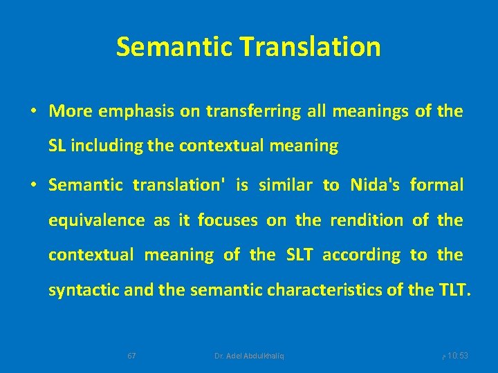 Semantic Translation • More emphasis on transferring all meanings of the SL including the
