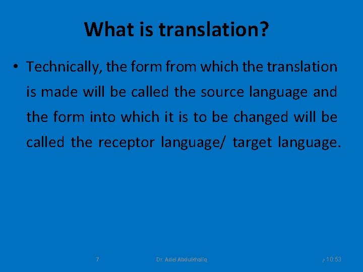 What is translation? • Technically, the form from which the translation is made will