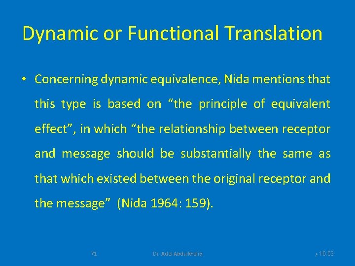 Dynamic or Functional Translation • Concerning dynamic equivalence, Nida mentions that this type is