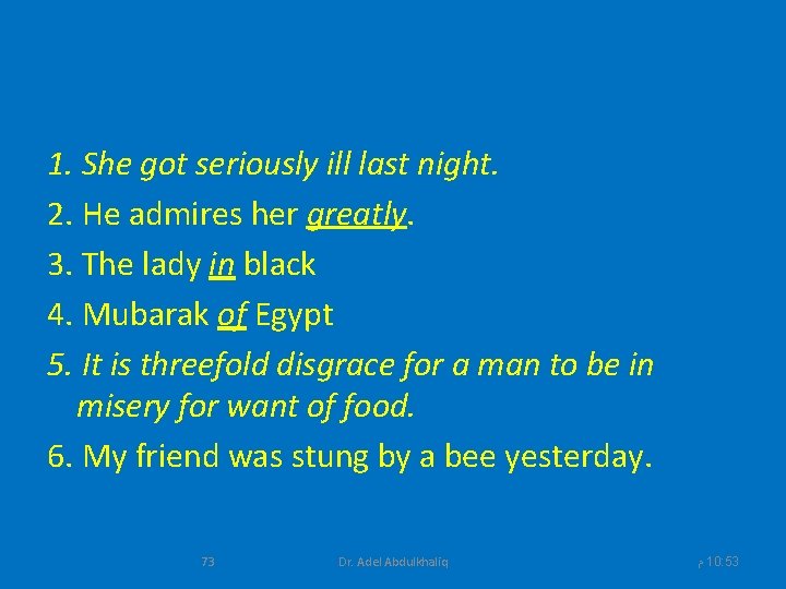 1. She got seriously ill last night. 2. He admires her greatly. 3. The