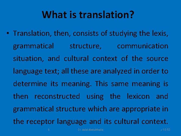 What is translation? • Translation, then, consists of studying the lexis, grammatical structure, communication