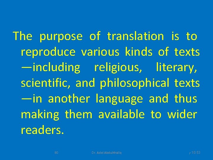 The purpose of translation is to reproduce various kinds of texts —including religious, literary,